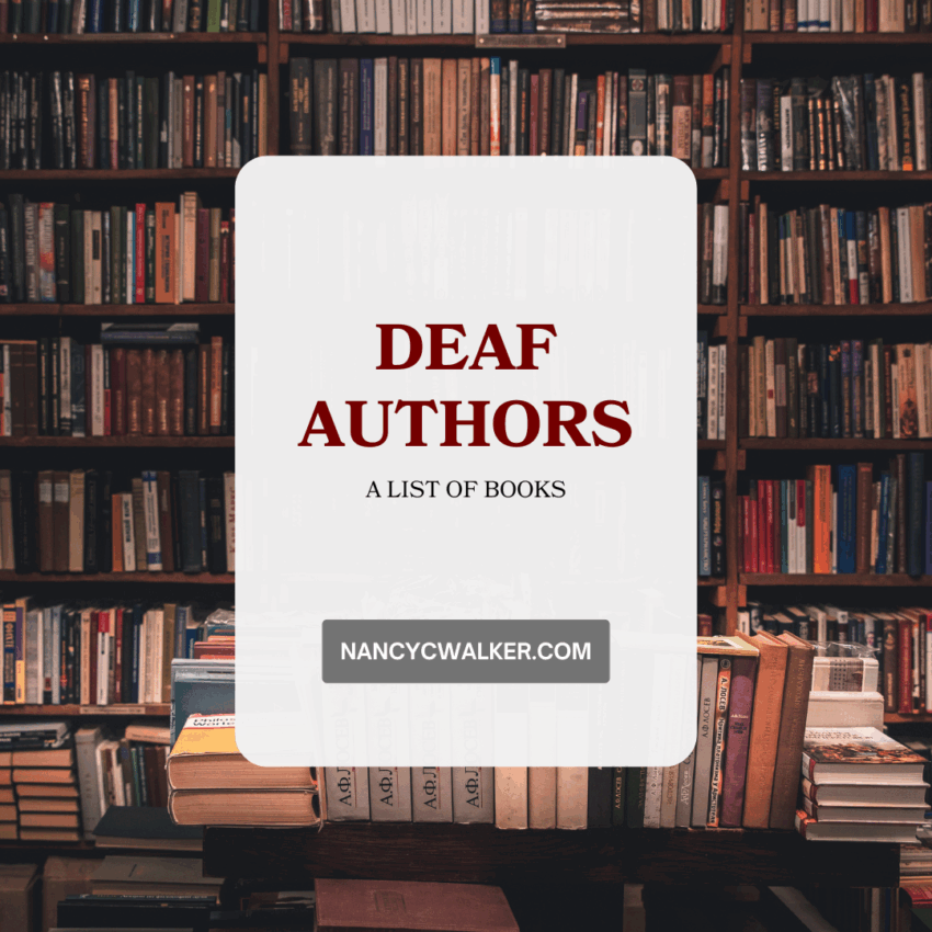 Deaf Authors, a list of books, NancyCWalker.com is written over an image of a bookcase full of books behind a table with books stacked and piled on it.
