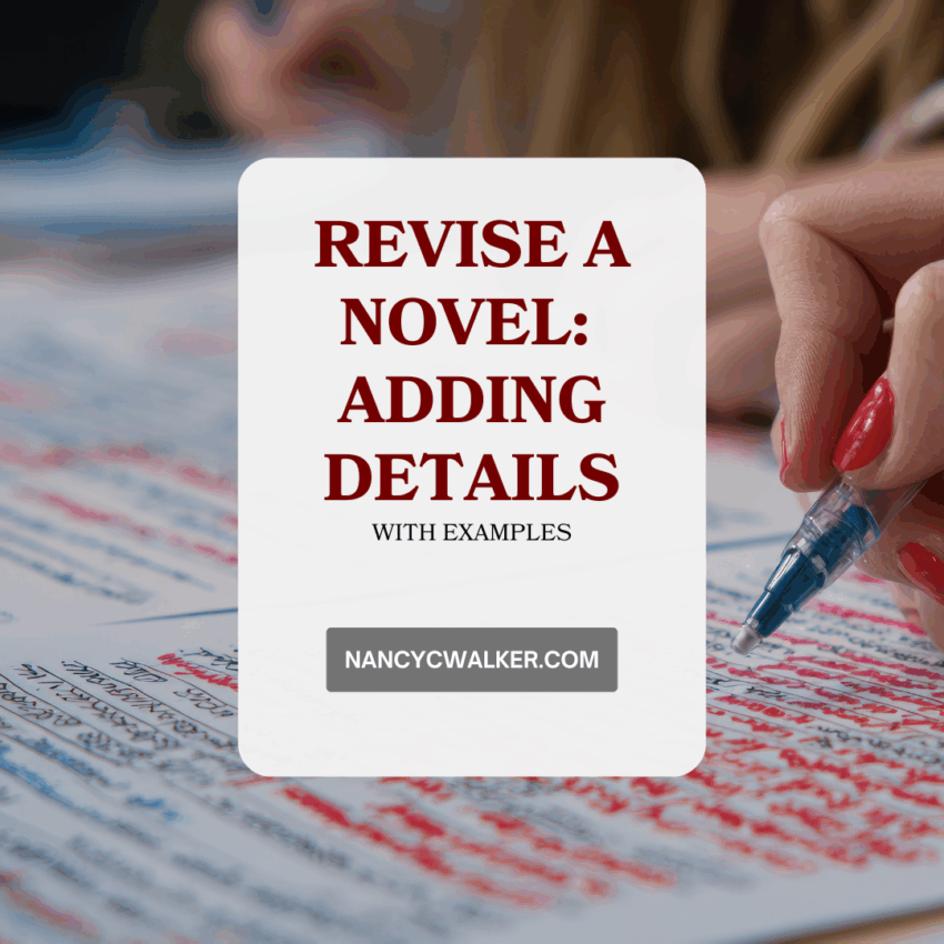 Revise a novel: adding details with examples. NancyCWalker.com is written over an image of paper with handwriting lays flat, a hand with a pen makes marks on the paper in red ink.