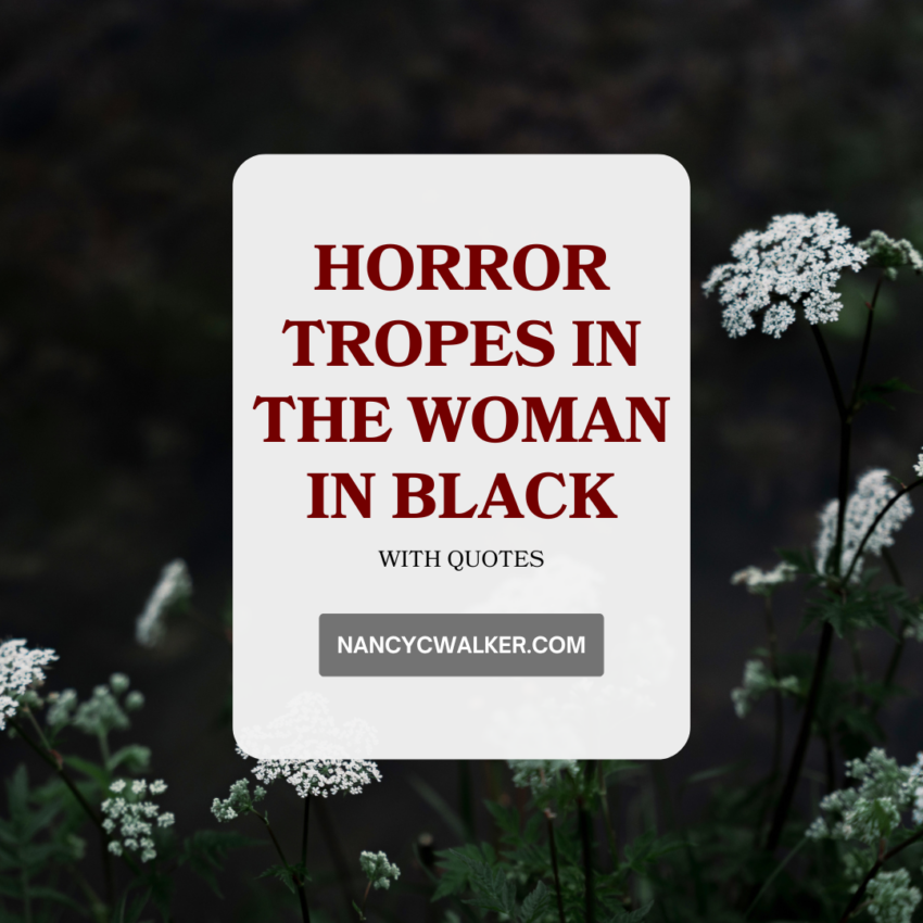 Horror Tropes in The Woman in Black with quotes NancyCWalker.com is written over a dark background with small while flowers.
