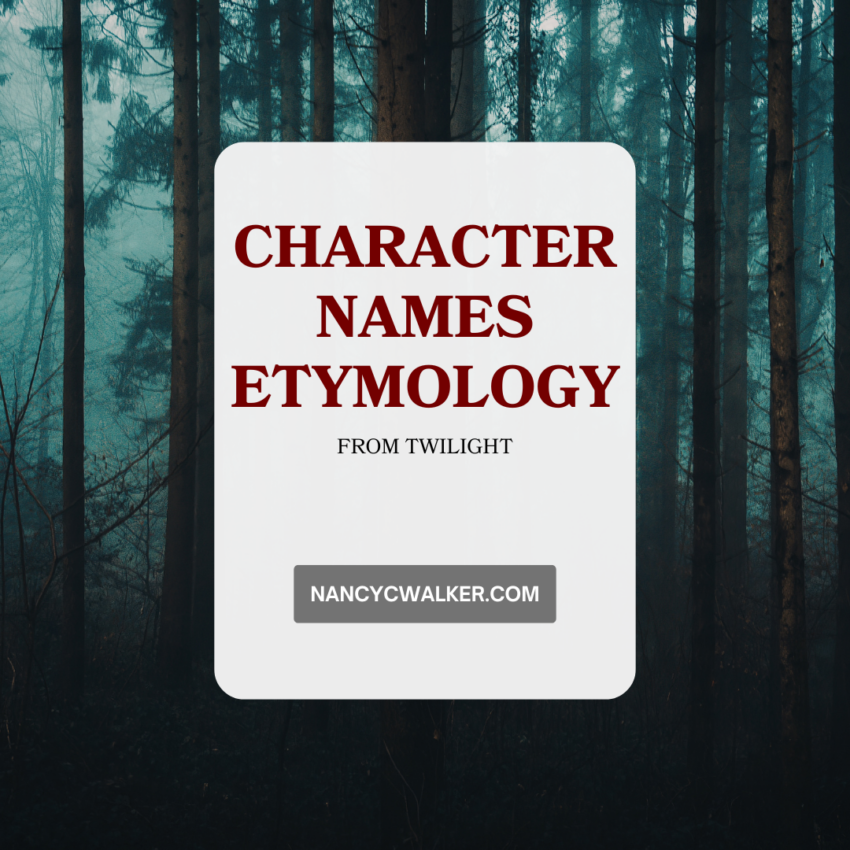 Character Names Etymology from Twilght. NancyCWalker.com is written over an image of a dark, foggy forest